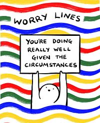 Worry Lines: You're Doing Really Well Given the Circumstances by Worry Lines