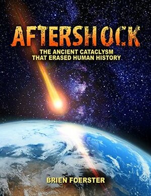 Aftershock: The Ancient Cataclysm That Erased Human History by Brien Foerster