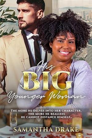 His Big, Younger Woman : BWWM, BBW, Plus Size, Older Man, Younger Woman, Billionaire Romance by Samantha Drake, Samantha Drake