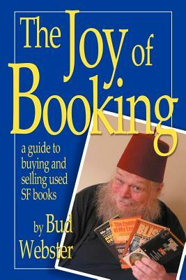 The Joy of Booking: a guide to buying and selling used SF books by Bud Webster