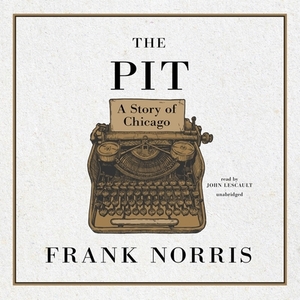 The Pit: A Story of Chicago by Frank Norris