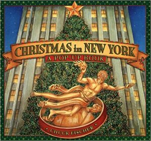 Christmas in New York: A Pop-Up Book by Chuck Fischer