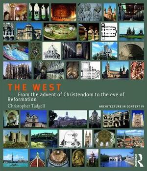 The West: From the Advent of Christendom to the Eve of Reformation by Christopher Tadgell