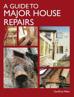 A Guide to Major House Repairs by Geoffrey West