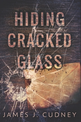 Hiding Cracked Glass by James J. Cudney
