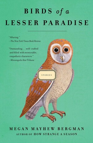 Birds of a Lesser Paradise by Megan Mayhew Bergman