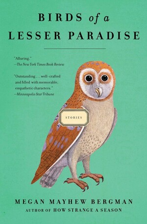 Birds of a Lesser Paradise by Megan Mayhew Bergman