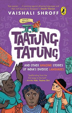 Taatung Tatung and Other Amazing Stories of India's Diverse Languages by Vaishali Shroff, Vaishali Shroff