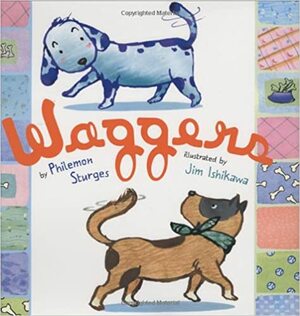 Waggers by Jim Ishikawa, Philemon Sturges