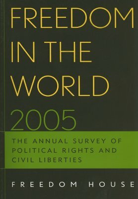 Freedom in the World 2005: The Annual Survey of Political Rights and Civil Liberties by Freedom House