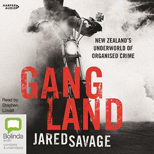 Gangland: New Zealand's Underworld of Organised Crime by Jared Savage