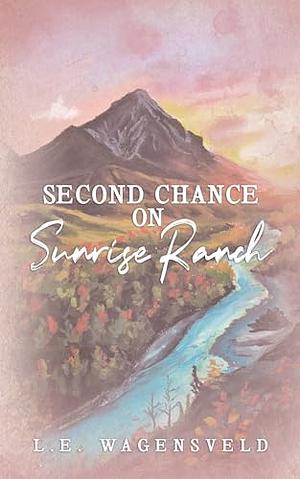 Second Chance on Sunrise Ranch by L.E. Wagensveld