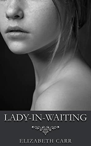 Lady-in-Waiting by Elizabeth Carr