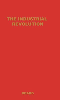 The Industrial Revolution by Beard, Charles Beard