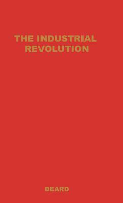 The Industrial Revolution by Charles Beard, Beard