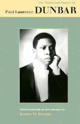 The Collected Poetry of Paul Laurence Dunbar by Joanne M. Braxton