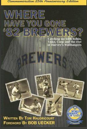 Where Have You Gone ‘82 Brewers? by Tom Haudricourt