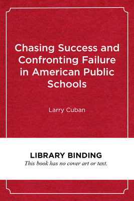 Chasing Success and Confronting Failure in American Public Schools by Larry Cuban