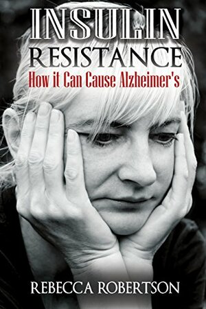 Insulin Resistance: How It Can Cause Alzheimer's by Catherine Foley