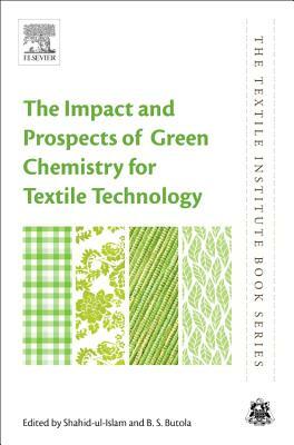 The Impact and Prospects of Green Chemistry for Textile Technology by 