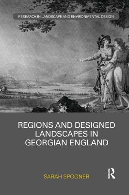 Regions and Designed Landscapes in Georgian England by Sarah Spooner