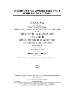 Cybersecurity and consumer data: what's at risk for the consumer? by United S. Congress, United States House of Representatives, Committee on Energy and Commerc (house)