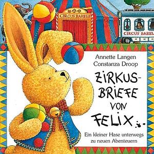 Zirkusbriefe von Felix: ein kleiner Hase unterwegs zu neuen Abenteuern by Annette Langen