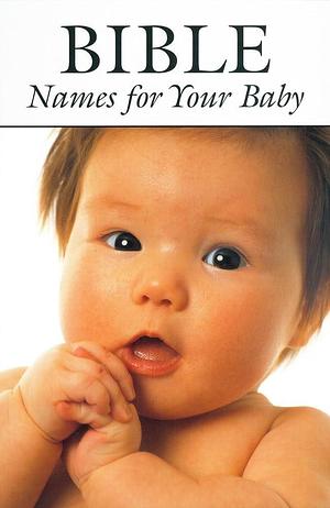Bible Names for Your Baby by Paul Gardner, Joy Gardner