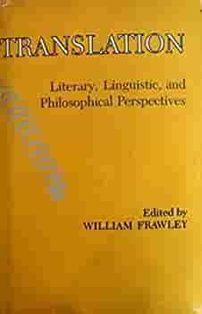 Translation: Literary, Linguistic, And Philosophical Perspectives by William Frawley