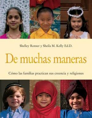 de Muchas Maneras (Many Ways): Cómo Las Familias Practican Sus Creencias Y Religiones by Sheila M. Kelly, Shelley Rotner