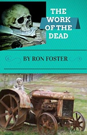 The Work Of The Dead by Ron Foster