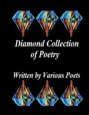 Diamond Collection of Poetry: By: Various Poets by Ligia Wahya Isdzanii