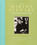 The Martha Stewart Cookbook: Collected Recipes for Every Day by Roy Finamore