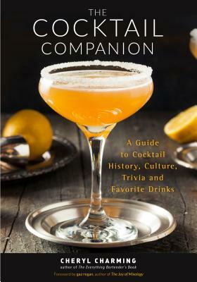 The Cocktail Companion: A Guide to Cocktail History, Culture, Trivia and Favorite Drinks (Bartending Book, Cocktails Gift, Cocktail Recipes, H by Cheryl Charming