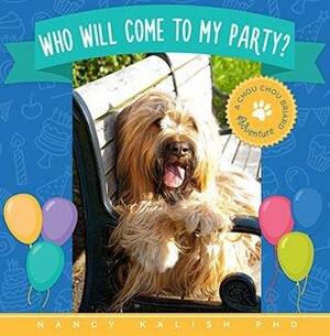 Who Will Come To My Party?: A Chou Chou Briard Adventure by Nancy Kalish