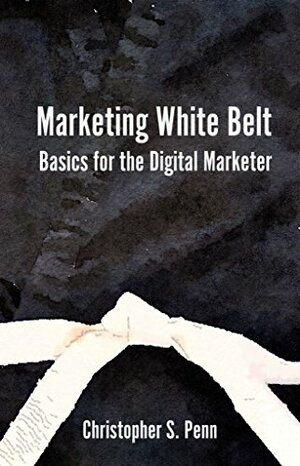 Marketing White Belt by Christopher Penn, Michelle Wolverton