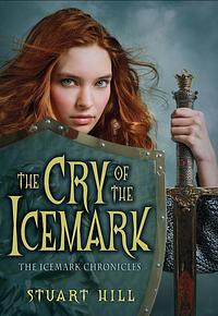Cry of the Icemark (The Icemark Chronicles #1) by Stuart Hill