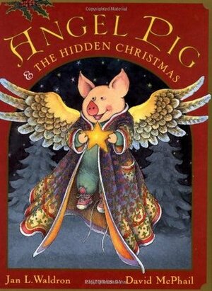 Angel Pig and the Hidden Christmas by Jan L. Waldron, David McPhail