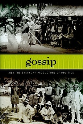 Gossip and the Everyday Production of Politics by Niko Besnier