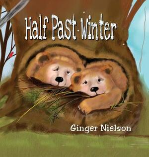 Half Past Winter: Two Curious Cubs Set Out to Find Their First Snow by Ginger Nielson