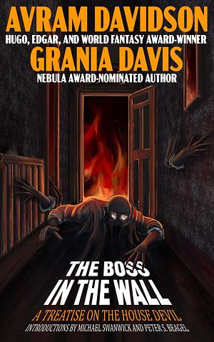 The Boss in The Wall: A Treatise on the House Devil by Grania Davis, Or All The Seas With Oysters Publishing LLC, Avram Davidson, Avram Davidson