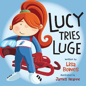 Lucy Tries Luge by Lisa Bowes