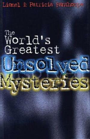 The World's Greatest Unsolved Mysteries by Patricia Fanthorpe, Lionel Fanthorpe