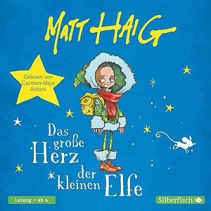 Das große Herz der kleinen Elfe by Matt Haig