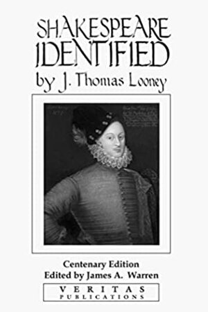 "Shakespeare" Identified in Edward De Vere, Seventeenth Earl of Oxford, and the Poems of Edward De Vere by J. Thomas Looney