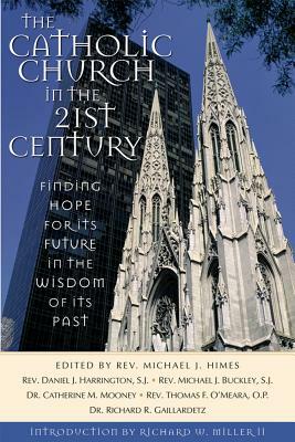 The Catholic Church in the Twenty-First Century: Finding Hope for Its Future in the Wisdom of Its Past by Catherine M. Mooney, Daniel J. Harrington, Thomas O'Meara