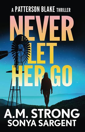 Never Let Her Go by A.M. Strong