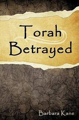 Torah Betrayed: The Danger of Mistaking Personality for Character by Barbara Kane