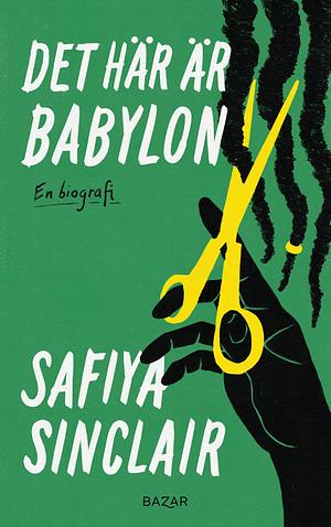 Det här är Babylon : En biografi by Safiya Sinclair