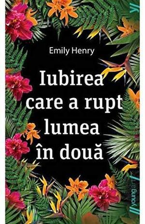 Iubirea care a rupt lumea în două by Emily Henry